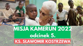 Misja Kamerun 2022 - odc. 5 - ks. Sławomir Kostrzewa