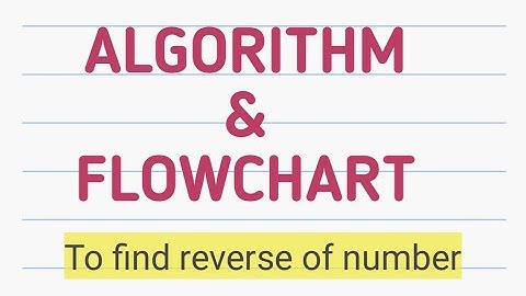 Algorithm to find reverse of a given number ||Algorithm ||Flowchart