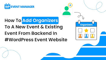 How To Add Organizers To A New Event & Existing Event From Backend In #WordPress Event Website