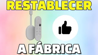 Restablecer Chromecast Google TV a valores fábrica Recuperar Solucionar errores Resetear para vender