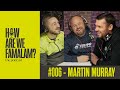 Episode 006  martin murray  how are we famalam