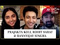 Prajakta Koli, Rohit Saraf & Rannvijay Singha | Mismatched | Spill the Tea | Film Companion