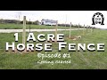 1 Acre Horse Fence - Episode #1: Getting Started