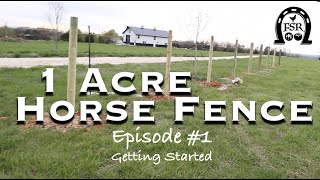 1 Acre Horse Fence  Episode #1: Getting Started