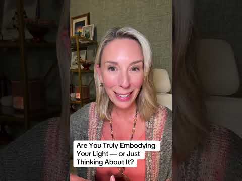 Are You Truly EMBODYING Your Light — or Just Thinking About It?
