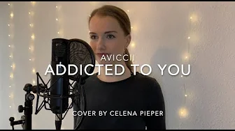 Addicted to you - Avicii (Cover by Celena Pieper) Addicted to you - Avicii (Cover by Celena Pieper)