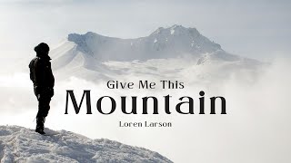 Loren Larson: Give Me This Mountain!