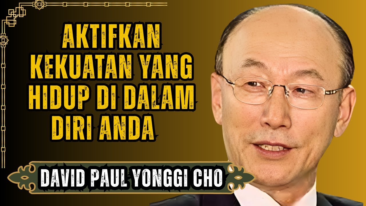 DAVID YONGGI CHO MENGUNGKAPKAN: Cara MENGAKTIFKAN Kekuatan yang SUDAH ADA Di Dalam Diri Anda