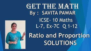 ICSE-10 Maths|"RATIO AND PROPORTION"|SOLUTION|L-7,EX-7C,Q 1-12|R.S.AGARWAL[“GET THE MATH”