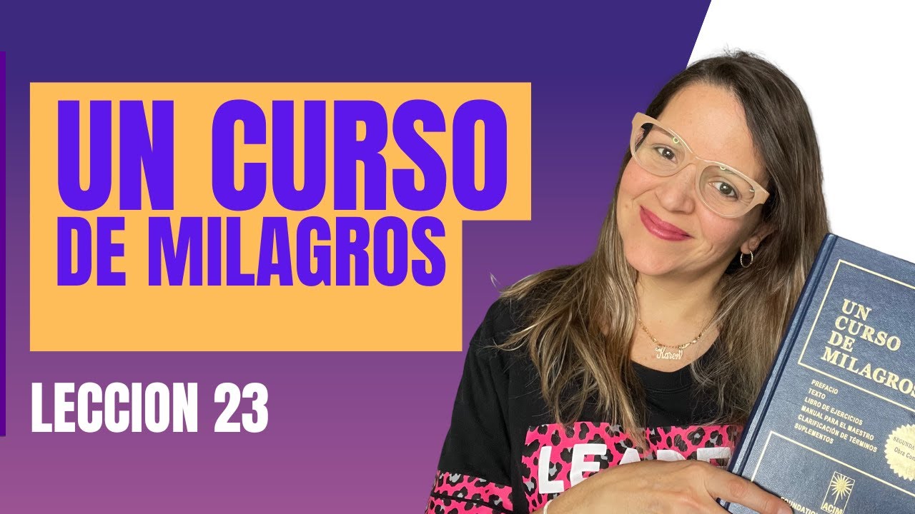 UN CURSO DE MILAGROS LECCION 23 - YouTube