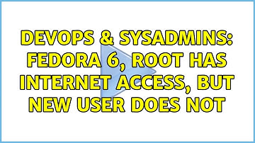 DevOps & SysAdmins: Fedora 6, root has internet access, but new user does not (2 Solutions!!)