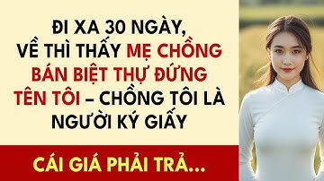 Đi Xa 30 Ngày, Về Thì Thấy Mẹ Chồng Bán Biệt Thự Đứng Tên Tôi – Chồng Tôi Là Người Ký Giấy