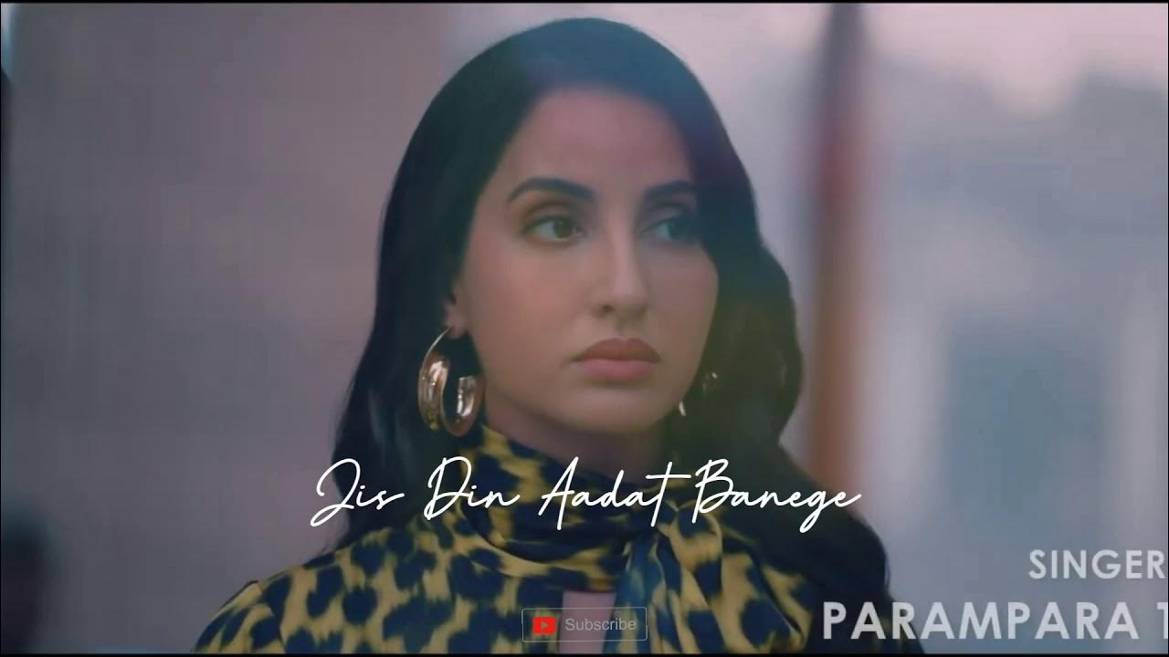 Man bhar gaya hai jo humse sare riste tod denge nora fatehi chhor denge