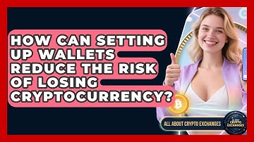 How Can Setting Up Wallets Reduce the Risk of Losing Cryptocurrency? - All About Crypto Exchanges