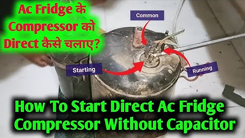 Ac Fridge के Compressor को direct कैसे चलाए?How to start Ac Fridge Compressor Direct?Compressor Work
