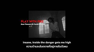 [แปลไทย] Play With Fire -Sam Tinnesz [ft.Yacht Money]