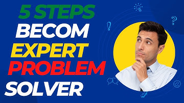 How to Become an Expert Problem Solver in 5 Steps