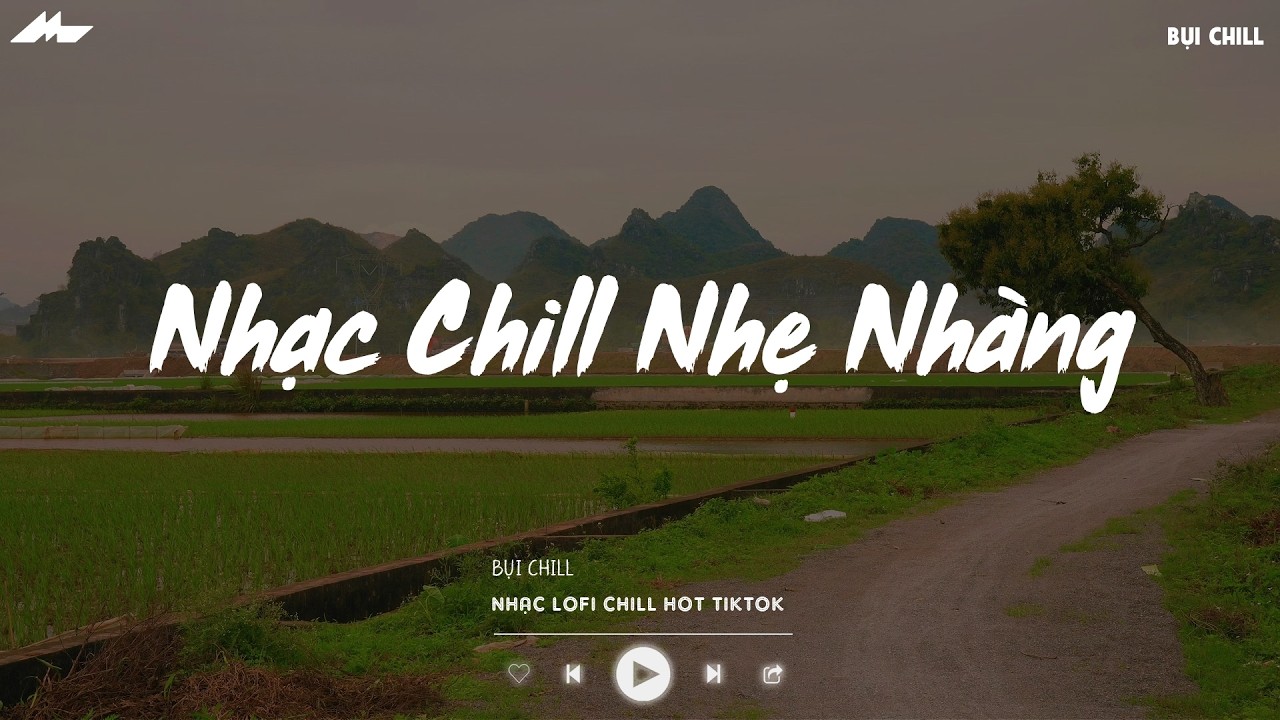 Nhạc Chill Nhẹ Nhàng - Nhạc Chill TikTok Triệu View Hay Nhất Hiện Nay - Nhạc Lofi Chill Buồn 2026