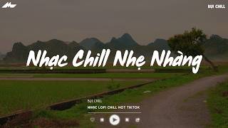 Nhạc Chill Nhẹ Nhàng - Nhạc Chill TikTok Triệu View Hay N...