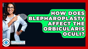 How Does Blepharoplasty Affect The Orbicularis Oculi? - Optometry Knowledge Base