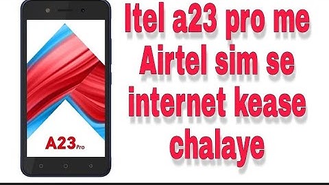 itel a23 pro me airtel sim Se intranet kease chalaye !! airtel sim kease intranet chalaye itel a23 p