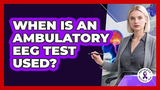 When Is An Ambulatory EEG Test Used?