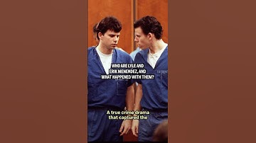 Who are Lyle and Erik Menendez, and what happened with them?