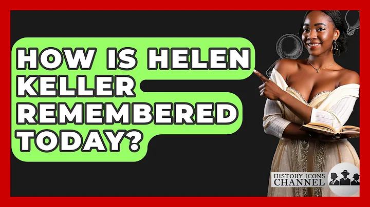 How Is Helen Keller Remembered Today? - History Icons Channel