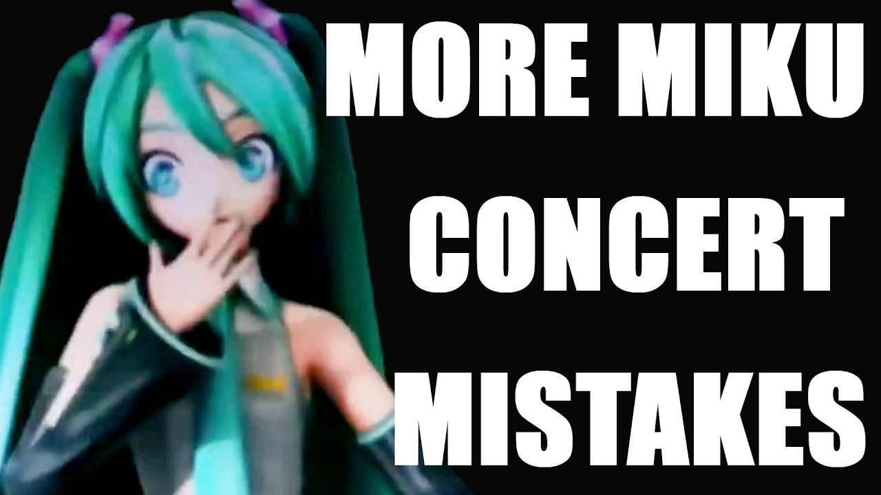 More Miku Concert MISTAKES