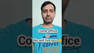 come office or company will fire you | tcs | infosys | wipro | accenture | cognizant