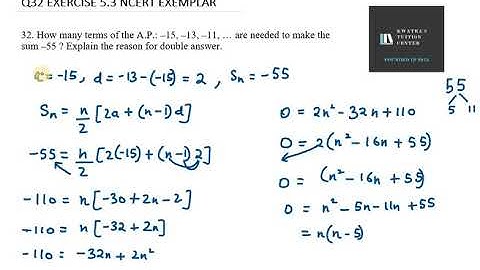 32  How many terms of the A P  –15, –13, –11, … are needed to make the sum –55 Explain the reason fo