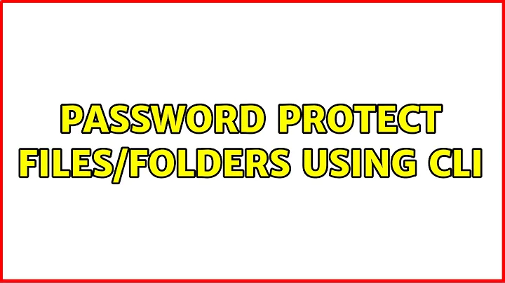 Password protect files/folders using cli (2 Solutions!!)
