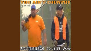 You Ain't Country - Bottleneck & Outlaw
