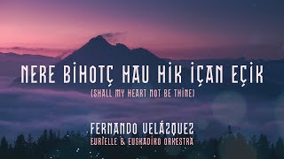 NERE BIHOTÇ HAU HIK IÇAN EÇIK - Fernando Velázquez ft. Eurielle & Euskadiko Orkestra