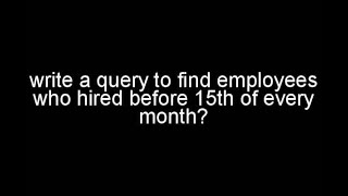 Sql Query Write A Query To Find Employees Who Hired Before 15th Of Every Month