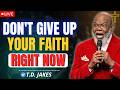 It Hurts to Believe… But God Is Not Done Yet | T.D. Jakes