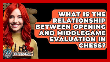 What Is The Relationship Between Opening And Middlegame Evaluation In Chess? - The Board Game Xpert