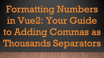 Formatting Numbers in Vue2: Your Guide to Adding Commas as Thousands Separators
