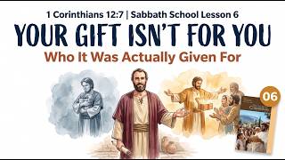 ✅ Sabbath School Lesson 6 “Spiritual Gifts” — You Have One and You’re Using It Wrong | Q3 2026