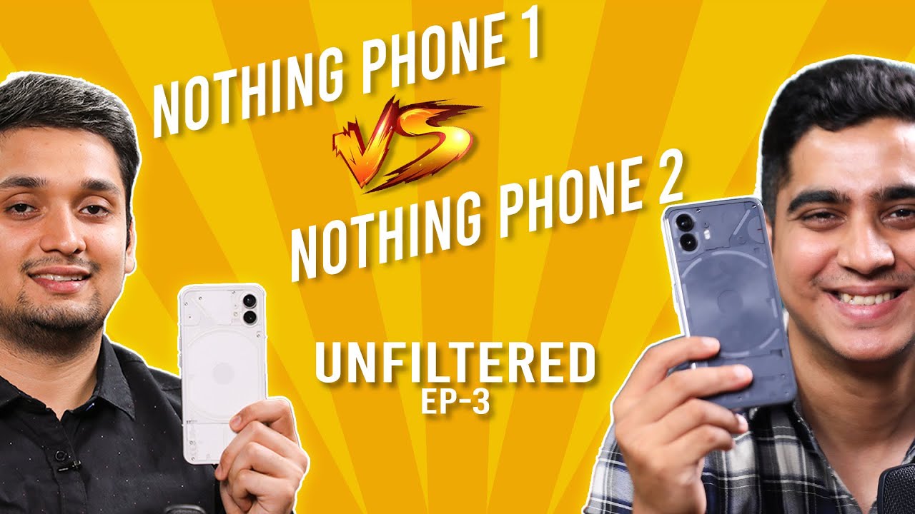 nothing-phone-2-vs-nothing-phone-1-tech-unfiltered-with-konark-ep-3