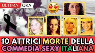 10 ATTRICI Famose MORTE della COMMEDIA SEXY Italiana