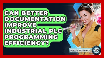Can Better Documentation Improve Industrial PLC Programming Efficiency? - Industrial Tech Insights