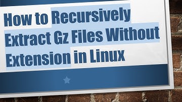 How to Recursively Extract Gz Files Without Extension in Linux