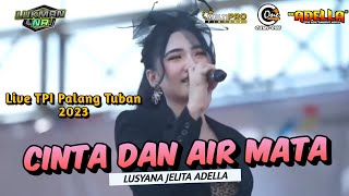 CINTA DAN AIR MATA - Lusyana Jelita - ADELLA Live TPI Palang Tuban 2023