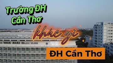 Trường Đại Học Cần Thơ khác gì Đại Học Cần Thơ ?