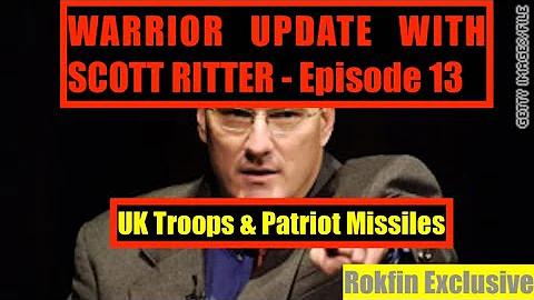 WARRIOR UPDATE WITH SCOTT RITTER - UK TROOPS AND P...