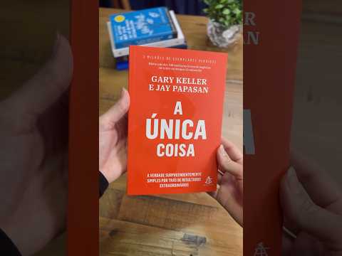 Vídeo: A Única Coisa | Gary Keller e Jay Papasan