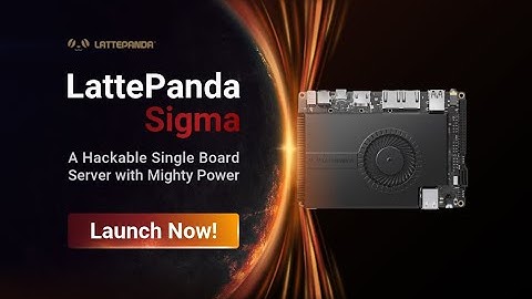 LattePanda Sigma - A Hackable Single Board Server with Mighty Power