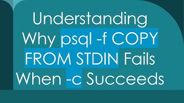 Understanding Why psql -f COPY FROM STDIN Fails When -c Succeeds
