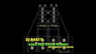 DJ PARTY SOKA TOJA PASAR WAMEO FULL BASS_ARYA_RMXR_FT_TM_SOUND 2025 VIRAL TIKTOK